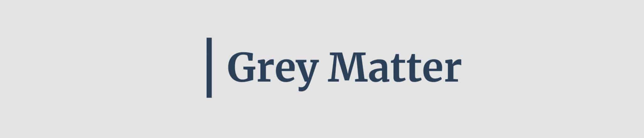 grey matter header 1